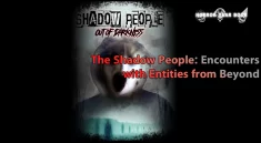 The Shadow People: Encounters with Entities from Beyond